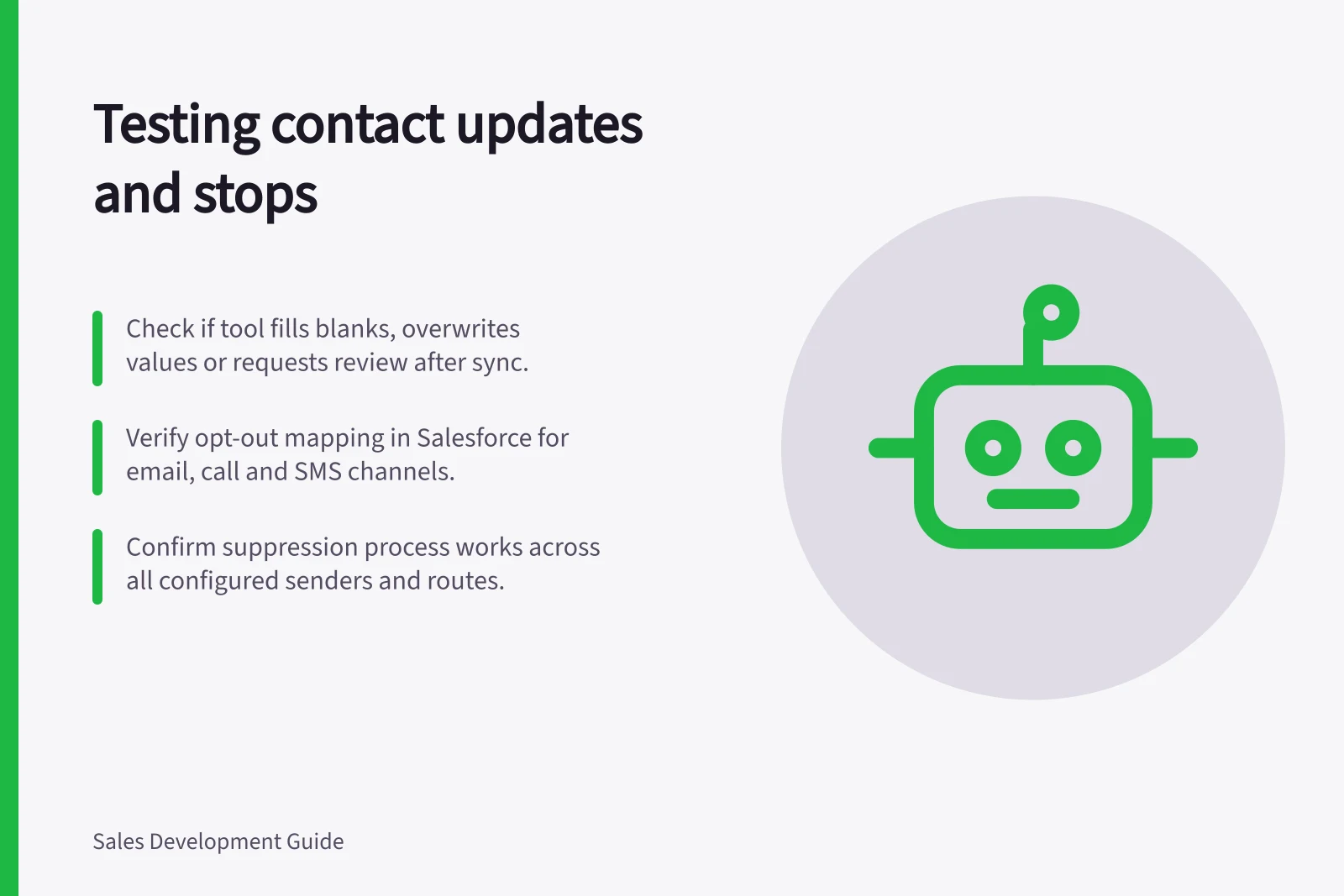 Testing contact updates and stops: Check if tool fills blanks, overwrites values or requests review after sync.; Verify opt-out mapping in Salesforce for email, call and SMS channels.; Confirm suppression process works across all configured senders and routes.