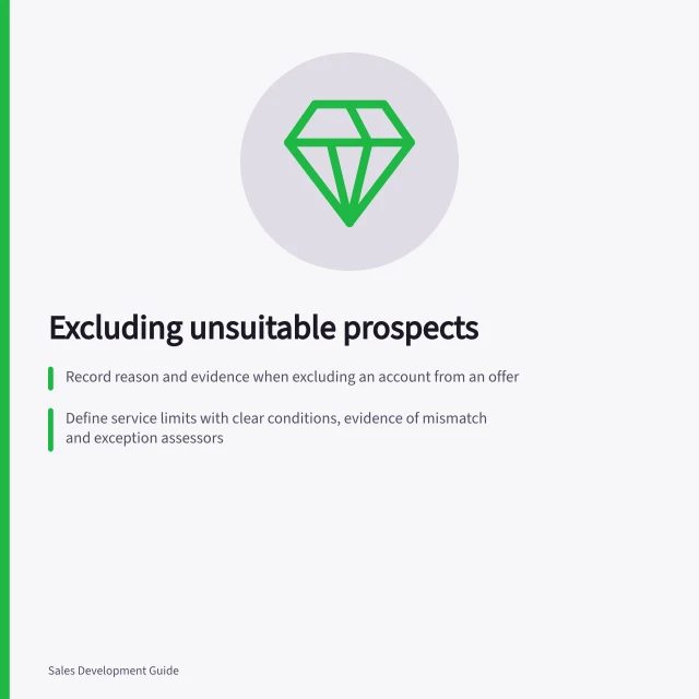 Excluding unsuitable prospects: Record reason and evidence when excluding an account from an offer; Define service limits with clear conditions, evidence of mismatch and exception assessors; Keep contact permission separate from service fit decisions. Excluding prospects the business cannot serve