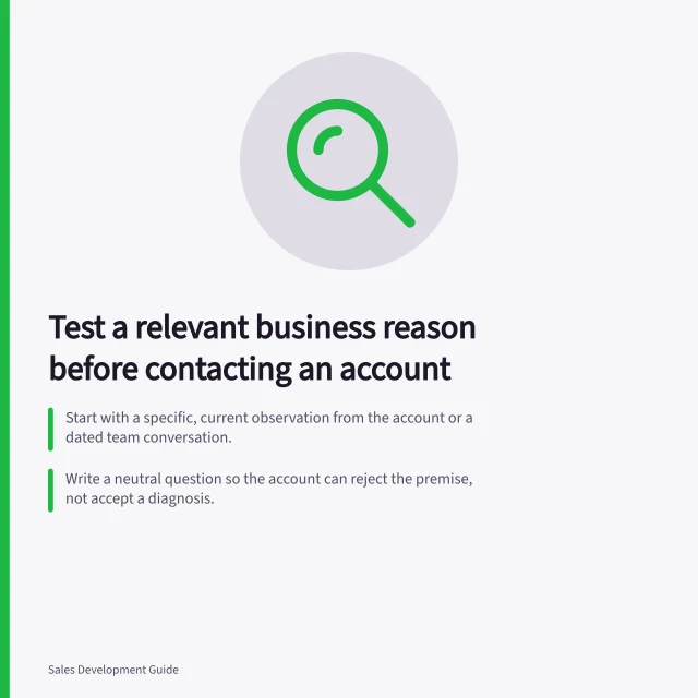 Test a relevant business reason before contacting an account: Start with a specific, current observation from the account or a dated team conversation.; Write a neutral question so the account can reject the premise, not accept a diagnosis.; Before sending a commercial electronic message in Australia, check the spam rules. Finding a relevant business reason to contact an account