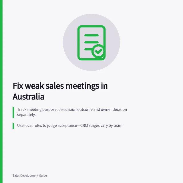 Fix weak sales meetings in Australia: Track meeting purpose, discussion outcome and owner decision separately.; Use local rules to judge acceptance—CRM stages vary by team.; Review next cohort after changes to spot real improvement. Investigating high meeting volume with weak opportunity quality