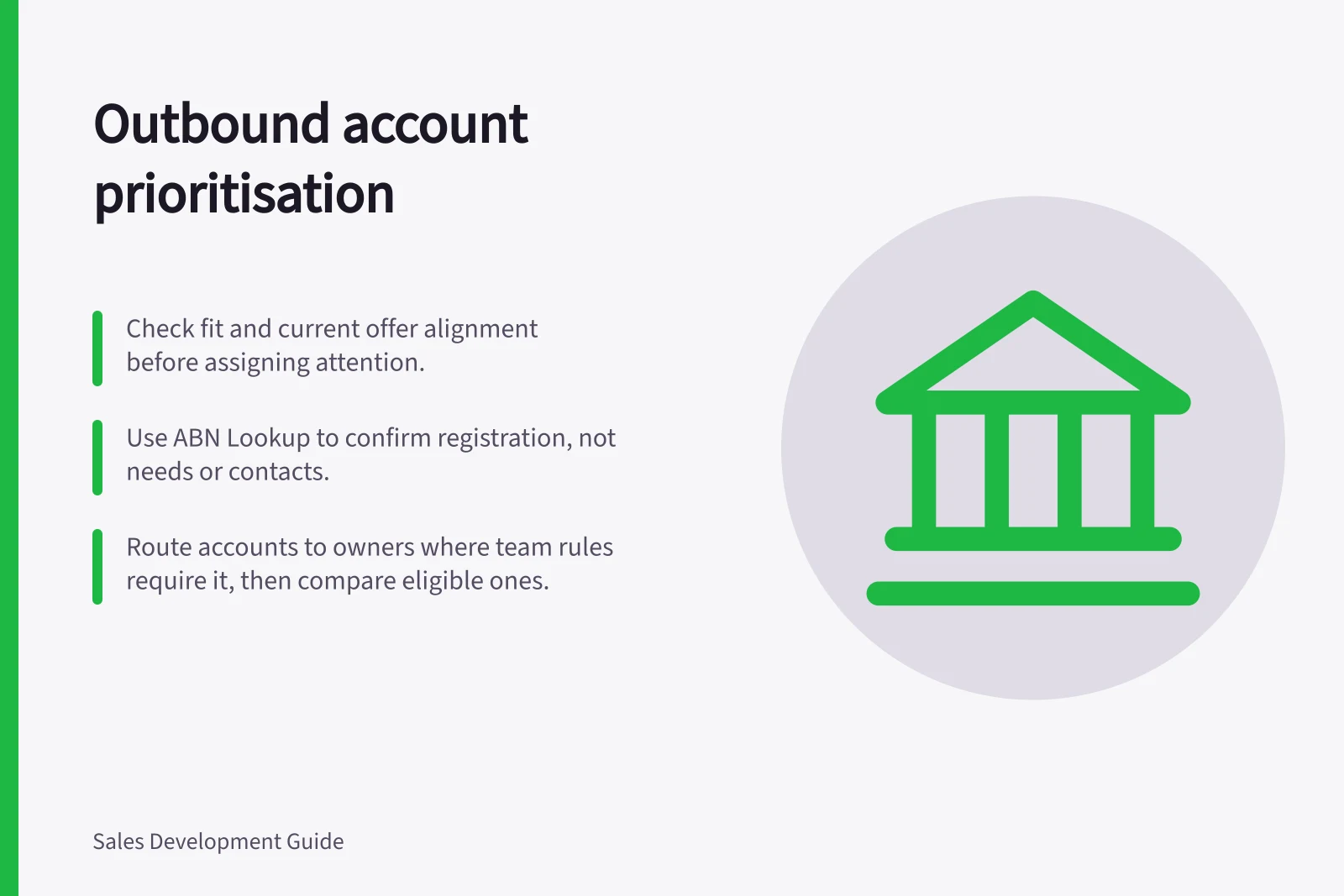 Outbound account prioritisation: Check fit and current offer alignment before assigning attention.; Use ABN Lookup to confirm registration, not needs or contacts.; Route accounts to owners where team rules require it, then compare eligible ones.