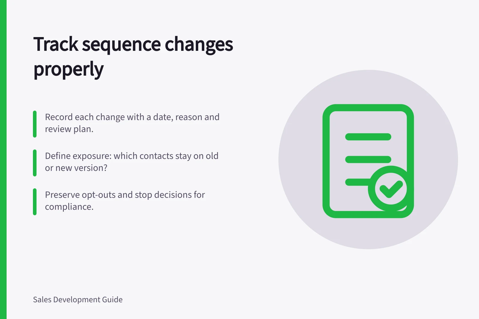 Track sequence changes properly: Record each change with a date, reason and review plan.; Define exposure: which contacts stay on old or new version?; Preserve opt-outs and stop decisions for compliance.