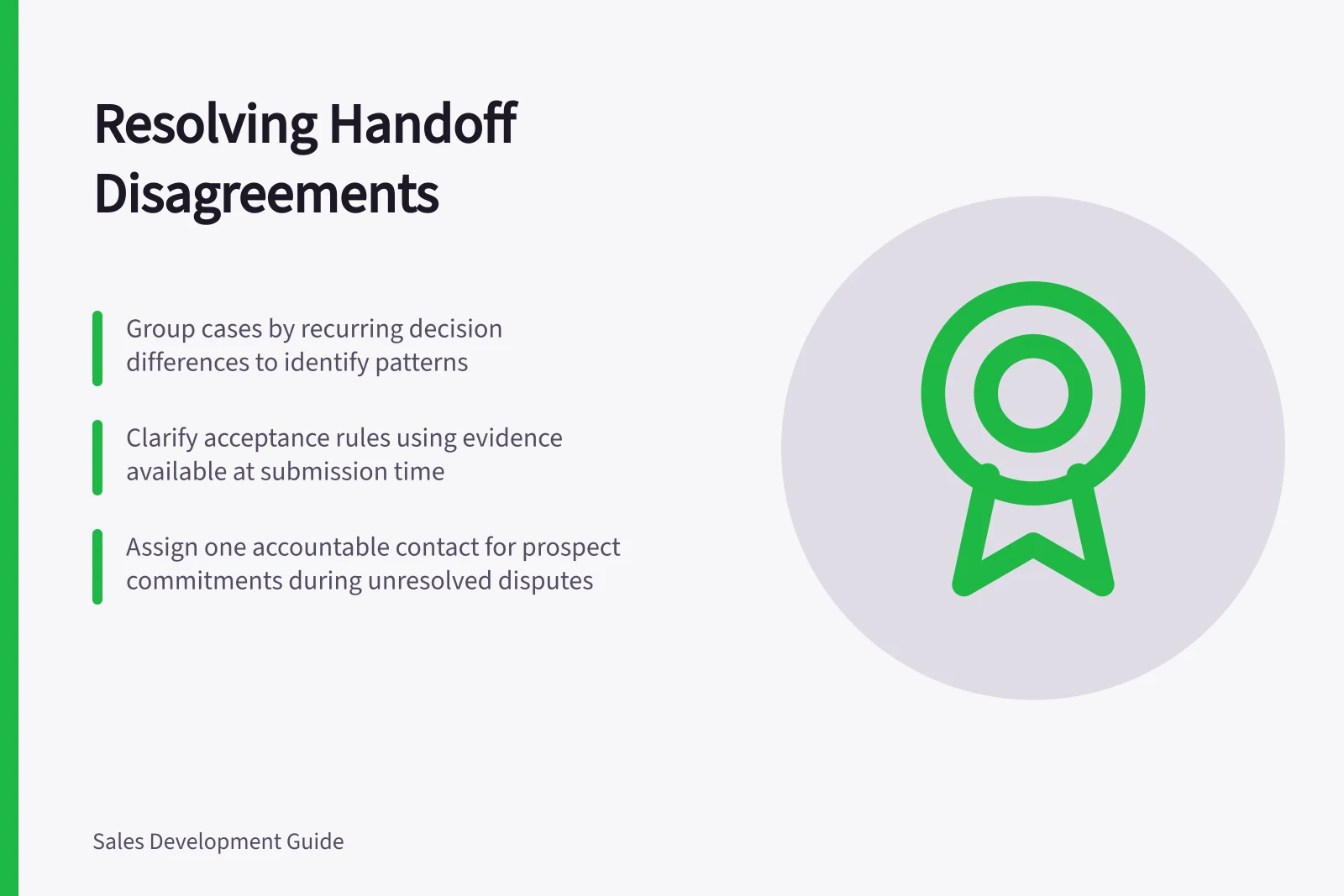 Resolving Handoff Disagreements: Group cases by recurring decision differences to identify patterns; Clarify acceptance rules using evidence available at submission time; Assign one accountable contact for prospect commitments during unresolved disputes