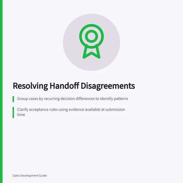 Resolving Handoff Disagreements: Group cases by recurring decision differences to identify patterns; Clarify acceptance rules using evidence available at submission time; Assign one accountable contact for prospect commitments during unresolved disputes. Resolving repeated handoff disagreements