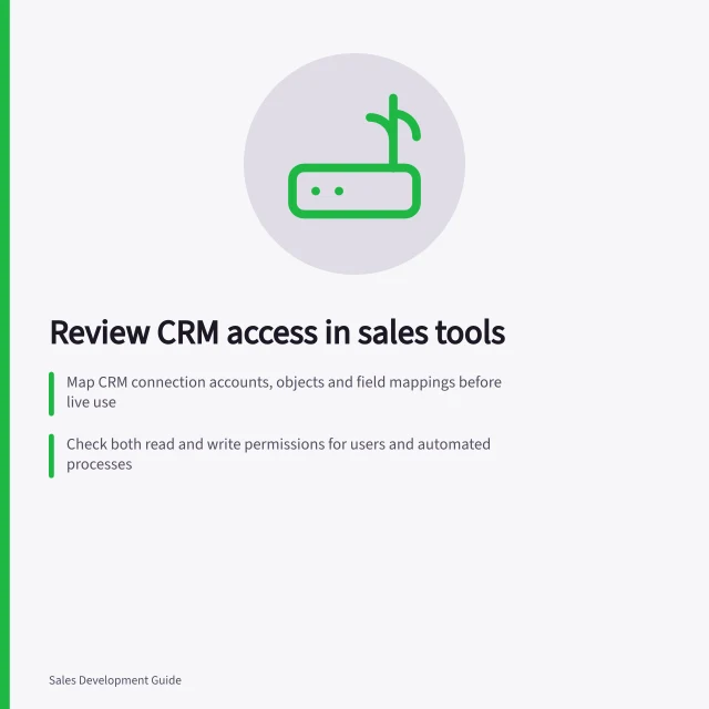 Review CRM access in sales tools: Map CRM connection accounts, objects and field mappings before live use; Check both read and write permissions for users and automated processes; Confirm data visibility and sync behaviour with controlled test data. Reviewing sales tool access to CRM data