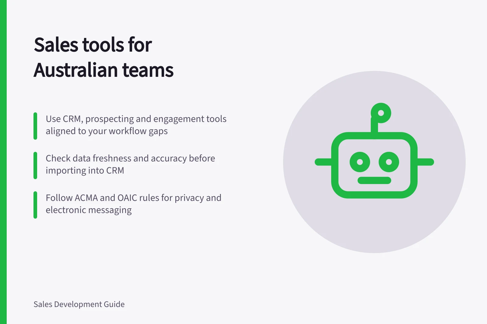Sales tools for Australian teams: Use CRM, prospecting and engagement tools aligned to your workflow gaps; Check data freshness and accuracy before importing into CRM; Follow ACMA and OAIC rules for privacy and electronic messaging