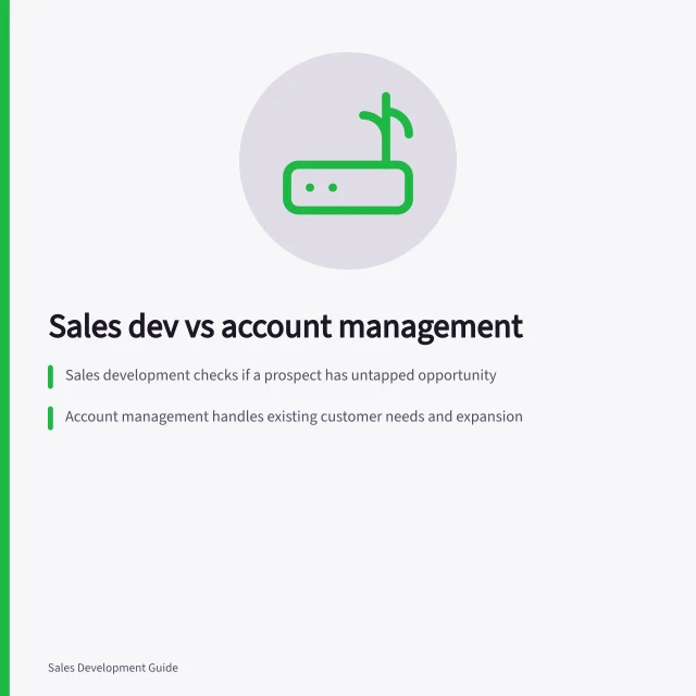 Sales dev vs account management: Sales development checks if a prospect has untapped opportunity; Account management handles existing customer needs and expansion; Ownership rules must be clear when roles overlap. Sales development versus account management