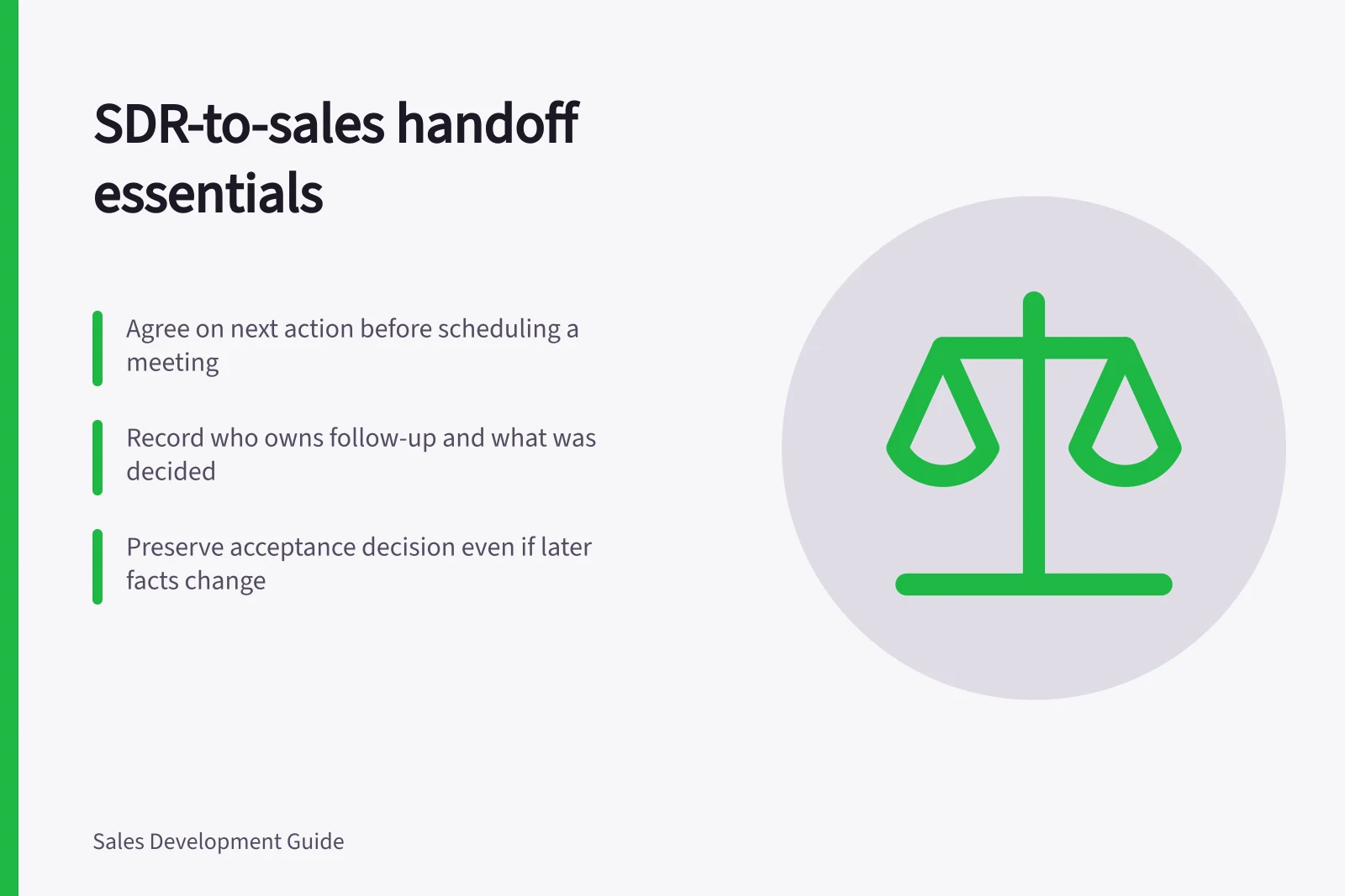 SDR-to-sales handoff essentials: Agree on next action before scheduling a meeting; Record who owns follow-up and what was decided; Preserve acceptance decision even if later facts change