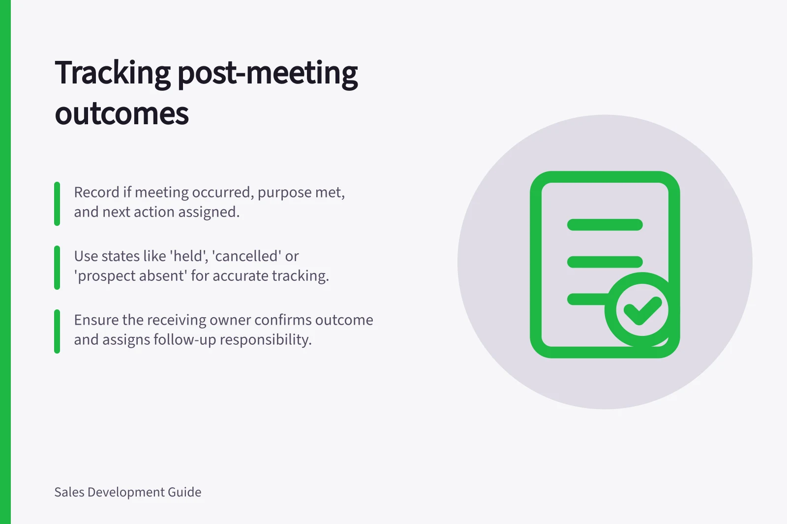 Tracking post-meeting outcomes: Record if meeting occurred, purpose met, and next action assigned.; Use states like 'held', 'cancelled' or 'prospect absent' for accurate tracking.; Ensure the receiving owner confirms outcome and assigns follow-up responsibility.